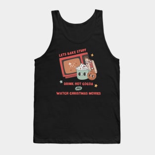 Let's Bake Stuff Drink Hot Cocoa and Watch Christmas Movies Tank Top